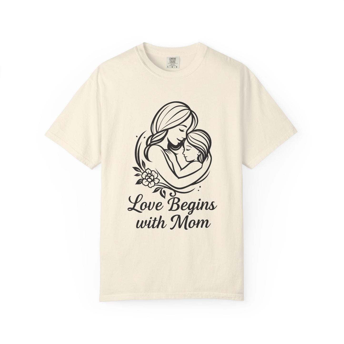Love Begins with Mom - Unisex Garment-Dyed T-Shirt for Mother's Day