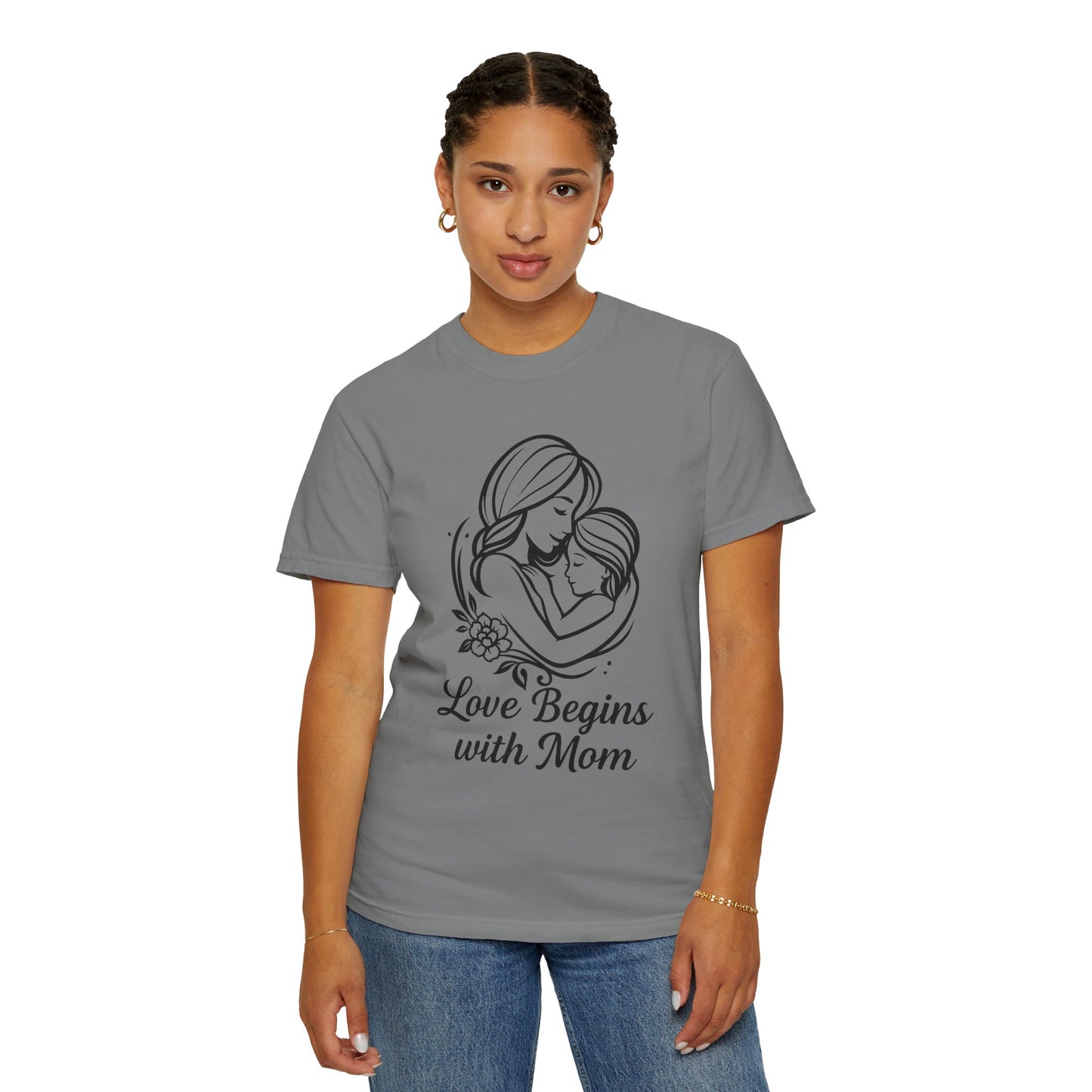 Love Begins with Mom - Unisex Garment-Dyed T-Shirt for Mother's Day