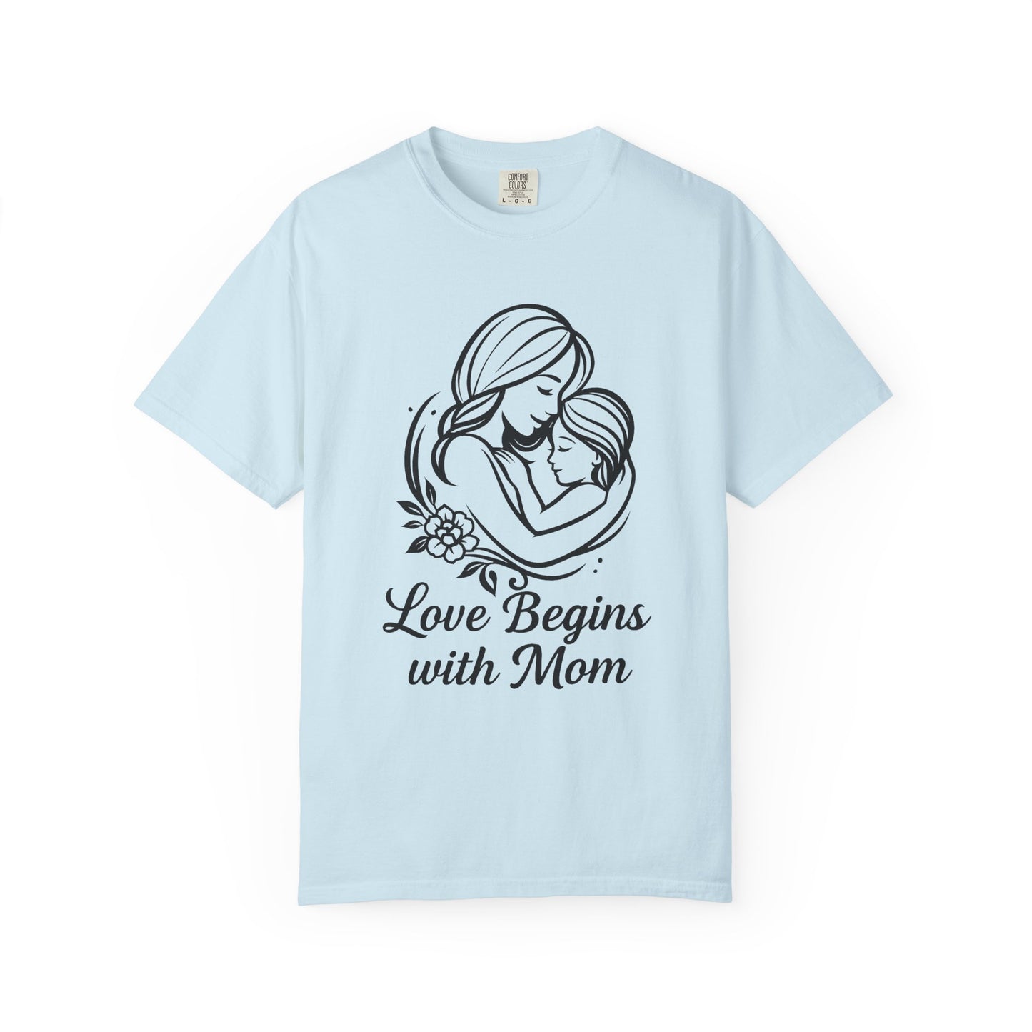 Love Begins with Mom - Unisex Garment-Dyed T-Shirt for Mother's Day