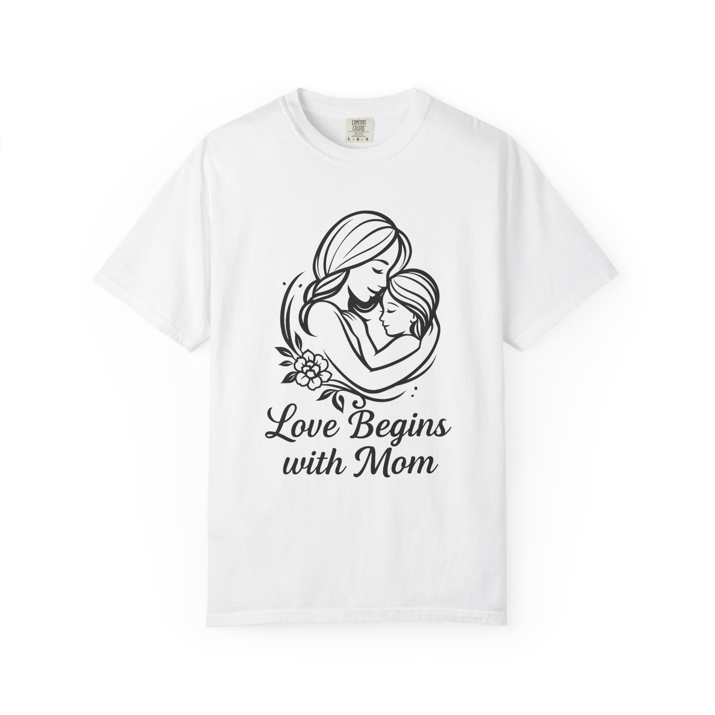 Love Begins with Mom - Unisex Garment-Dyed T-Shirt for Mother's Day