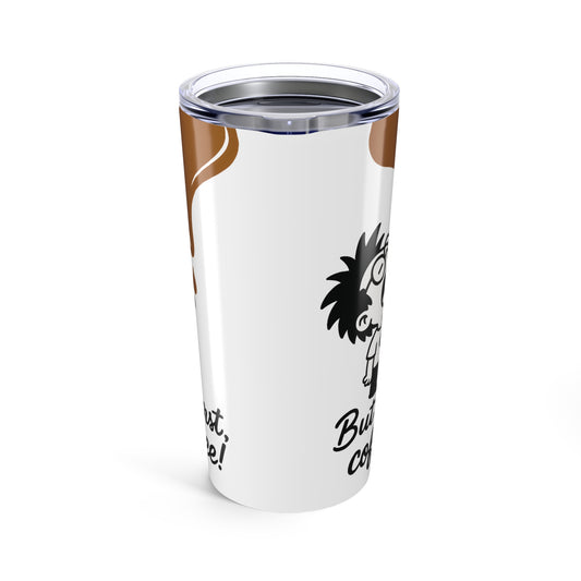 Funny Coffee Tumbler 20oz - "But First, Coffee!" - Gift for Coffee Lovers