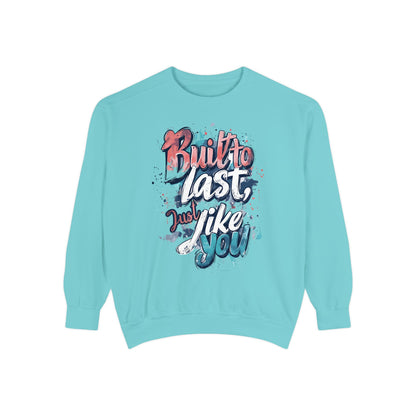 Timeless Endurance Unisex Garment-Dyed Sweatshirt - "Built to Last, Just Like You" Text Design