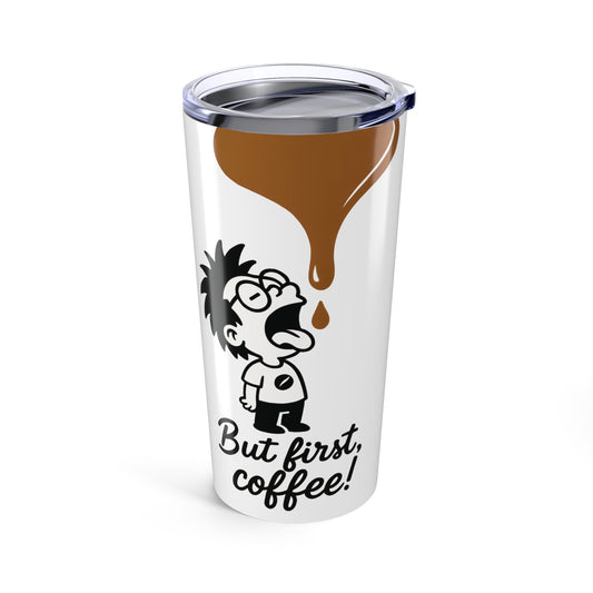 Funny Coffee Tumbler 20oz - "But First, Coffee!" - Gift for Coffee Lovers