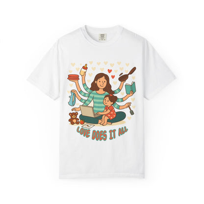 Love Does It All Garment-Dyed T-shirt - Perfect Gift for Moms