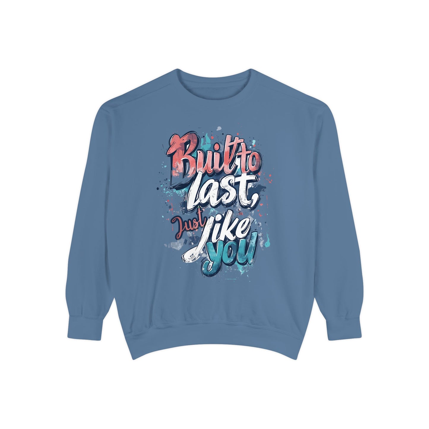 Timeless Endurance Unisex Garment-Dyed Sweatshirt - "Built to Last, Just Like You" Text Design