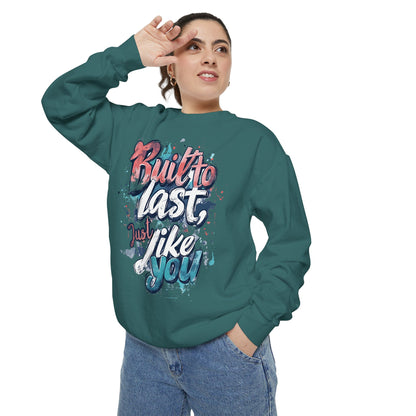 Timeless Endurance Unisex Garment-Dyed Sweatshirt - "Built to Last, Just Like You" Text Design