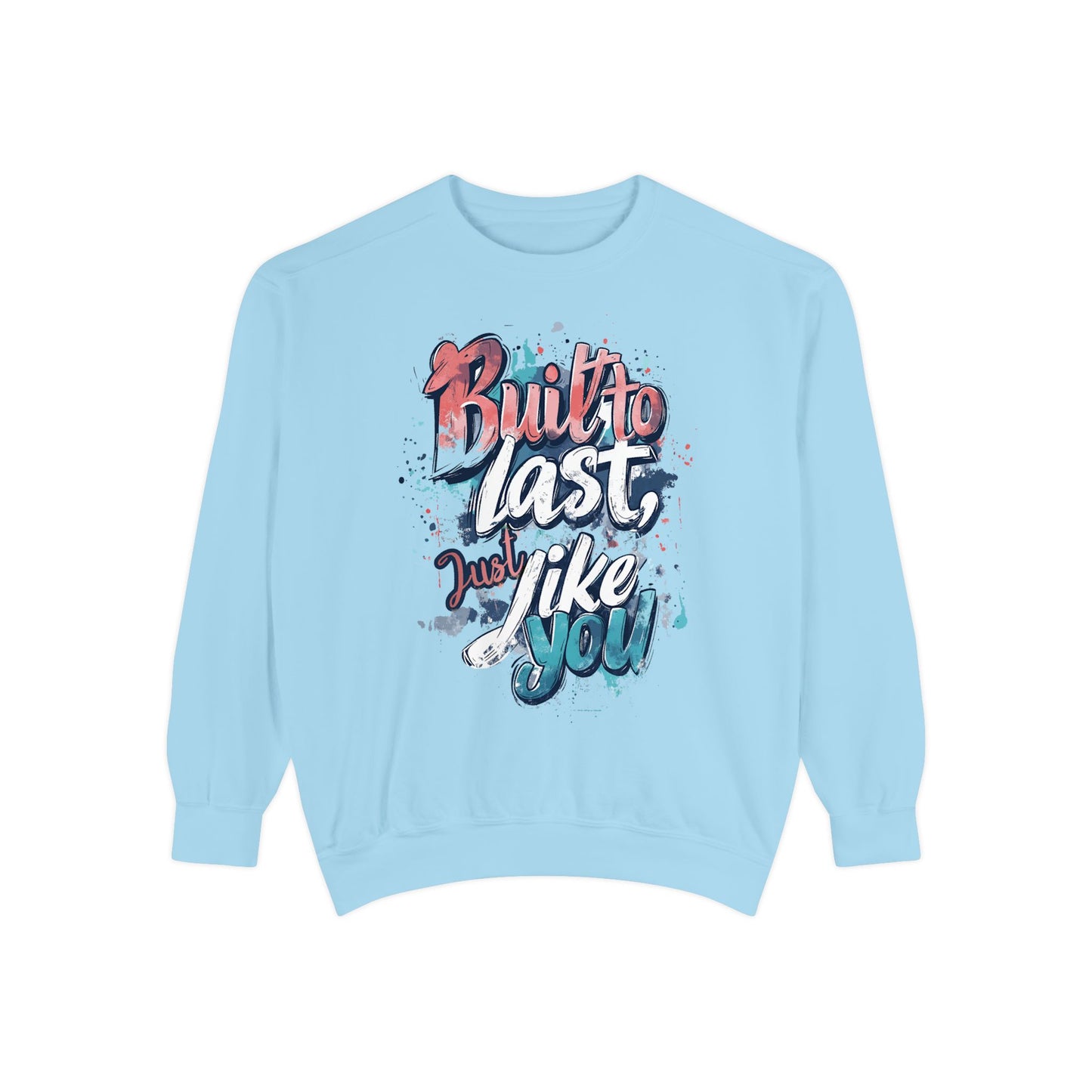 Timeless Endurance Unisex Garment-Dyed Sweatshirt - "Built to Last, Just Like You" Text Design