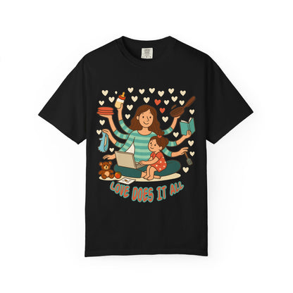 Love Does It All Garment-Dyed T-shirt - Perfect Gift for Moms