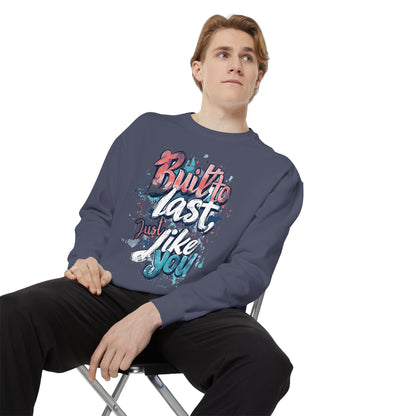 Timeless Endurance Unisex Garment-Dyed Sweatshirt - "Built to Last, Just Like You" Text Design