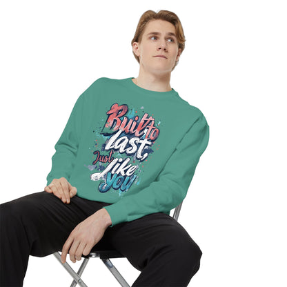 Timeless Endurance Unisex Garment-Dyed Sweatshirt - "Built to Last, Just Like You" Text Design