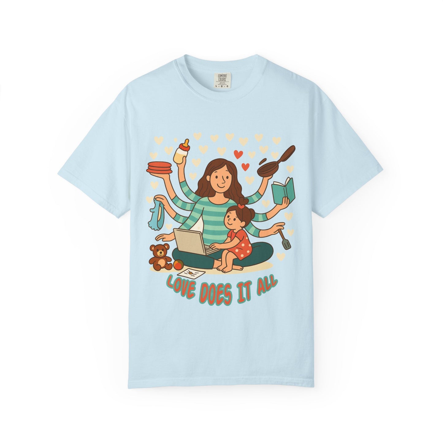 Love Does It All Garment-Dyed T-shirt - Perfect Gift for Moms