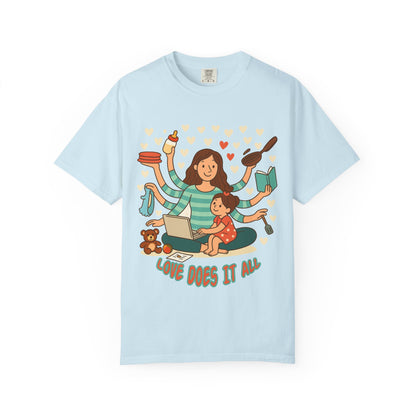 Love Does It All Garment-Dyed T-shirt - Perfect Gift for Moms
