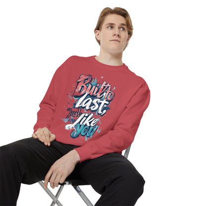 Timeless Endurance Unisex Garment-Dyed Sweatshirt - "Built to Last, Just Like You" Text Design